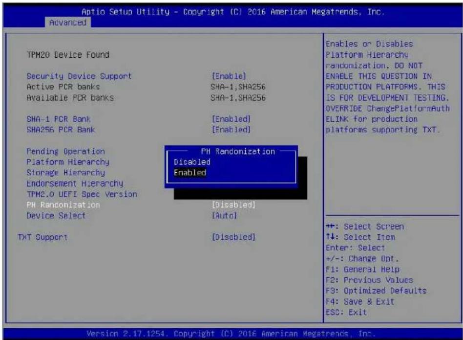 Antio Setup Utility - Copyright (C) 2016 American Megatrends, Inc. Advanced TPM20 Device Found Security Device Support [Enable] Active PCR banks SHA-1,SHA256 Available PCR banks SHA-1,SHA256 SHA-1 PCR Bank [Enabled] SHA256 PCR Bank [Enabled] Pending Operation PH Randomization Platform Hierarchy Disabled Storage Hierarchy Enabled Endorsement Hierarchy TPM2.0 UEFI Spec Version PH Randomization [Disabled] Device Select [Auto] TXT Support [Disabled] Enables or Disables Platform Hierarchy randomization, DO NOT ENABLE THIS QUESTION IN PRODUCTION PLATFORMS. THIS IS FOR DEVELOPMENT TESTING. OVERRIDE ChangePlatformAuth ELINK for production platforms supporting TXT. ++: Select Screen ↑↓: Select Item Enter: Select +/-: Change Opt. F1: General Help F2: Previous Values F3: Optimized Defaults F4: Save & Exit ESC: Exit Version 2.17.1254. Copyright (C) 2016 American Megatrends, Inc.