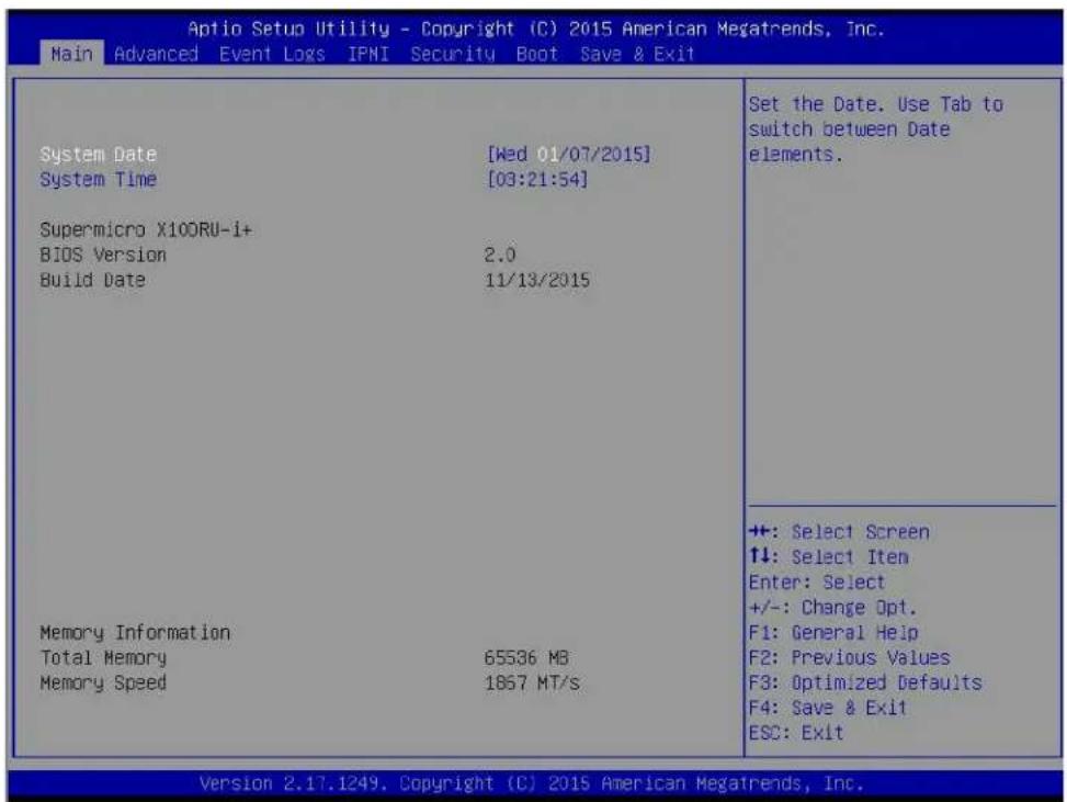 Aptio Setup Utility - Copyright (C) 2015 American Megatrends, Inc. Main Advanced Event Logs IPNI Security Boot Save & Exit System Date [Wed 01/07/2015] System Time [03:21:54] Supermicro X10ORU-i+ BIOS Version 2.0 Build Date 11/13/2015 Memory Information Total Memory 65536 MB Memory Speed 1867 MT/s Set the Date. Use Tab to switch between Date elements. ++: Select Screen ↑↓: Select Item Enter: Select +/-: Change Opt. F1: General Help F2: Previous Values F3: Optimized Defaults F4: Save & Exit ESC: Exit Version 2.17.1249. Copyright (C) 2015 American Megatrends, Inc.