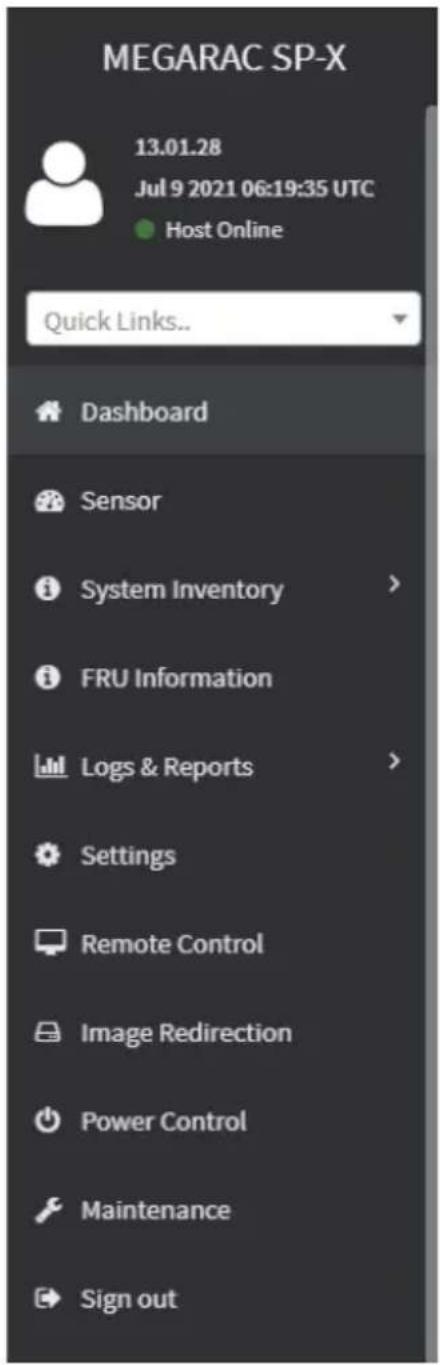 MEGARAC SP-X 13.01.28 Jul 9 2021 06:19:35 UTC Host Online Quick Links.. Dashboard Sensor System Inventory > FRU Information Logs & Reports > Settings Remote Control Image Redirection Power Control Maintenance Sign out
