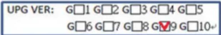 UPG VER: G□1 G□2 G□3 G□4 G□5 G□6 G□7 G□8 G□9 G□10+