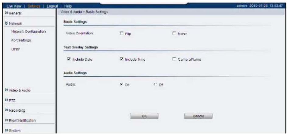 Live View | Settings | Logoul | Help » General » Network Network Configuration Port Settings UPnP » Video & Audio » PTZ » Recording » Event Notification » System Video & Audio - Basic Settings Basic Settings Video Orientation □ Flip □ Mirror Text Overlay Settings ✓ Include Date ✓ Include Time □ Camera Name Audio Settings Audio: ✓ On ○ Off OK Cancel