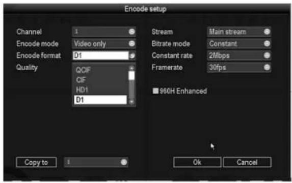 Encode setup Channel 1 Encode mode Video only Encode format D1 Quality QCIF CIF HD1 D1 Stream Main stream Bitrate mode Constant Constant rate 2Mbps Framerate 30fps 960H Enhanced Copy to 1 Ok Cancel