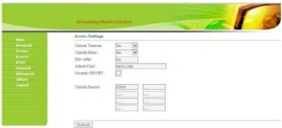 Streaming Media Solution Main Network Device Access VOIP Forward Advanced Others Logetaf Access Settings Unlock Timeout: 3s Unlock Delay: 0s Elev select: 12 Admin Card: 9831198 Security ON/OFF: Unlock Passport: 0000 ... ... ... ... ... ... Submit