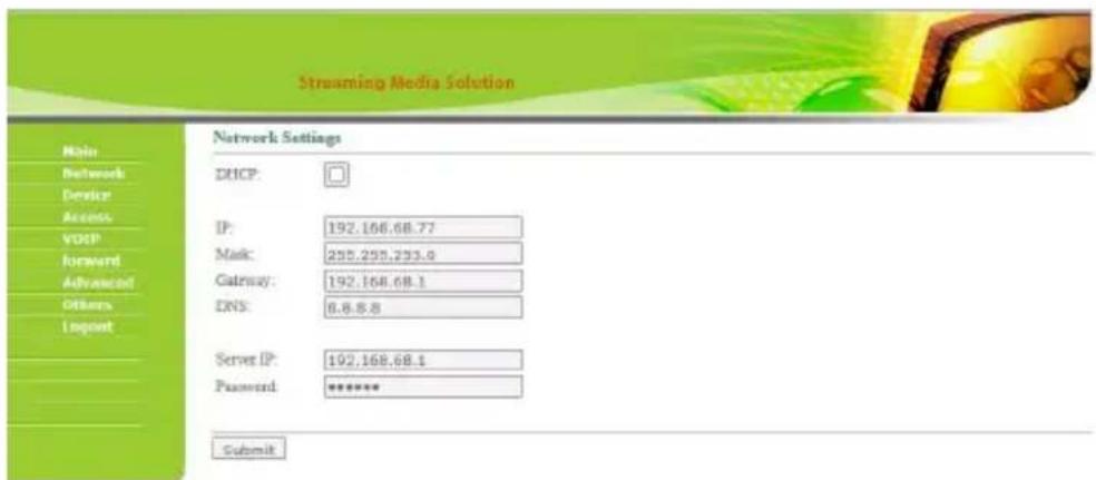 Streaming Media Solution Main Network Develop Access VOSP Forward Advanced Others Logout Network Settings DRCP: IP: 192.166.68.77 Mask: 295.295.233.9 Gateway: 192.168.68.1 DNS: 8.8.8.8 Server IP: 192.168.68.1 Password: ****** Submit