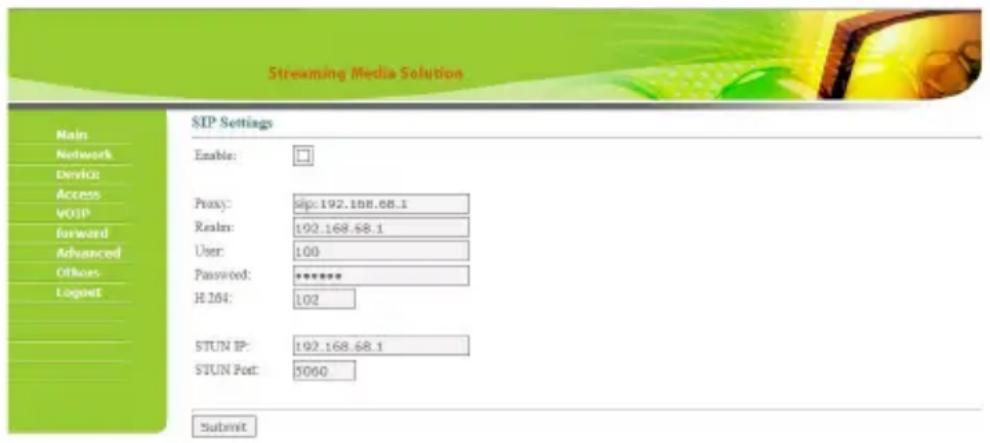 Streaming Media Solution SIP Settings Enable: Proxy: slip:192.188.68.1 Realn: 192.168.68.1 User: 100 Password: ****** H.164: 102 STUN IP: 192.168.68.1 STUN Port: 5060 Submit