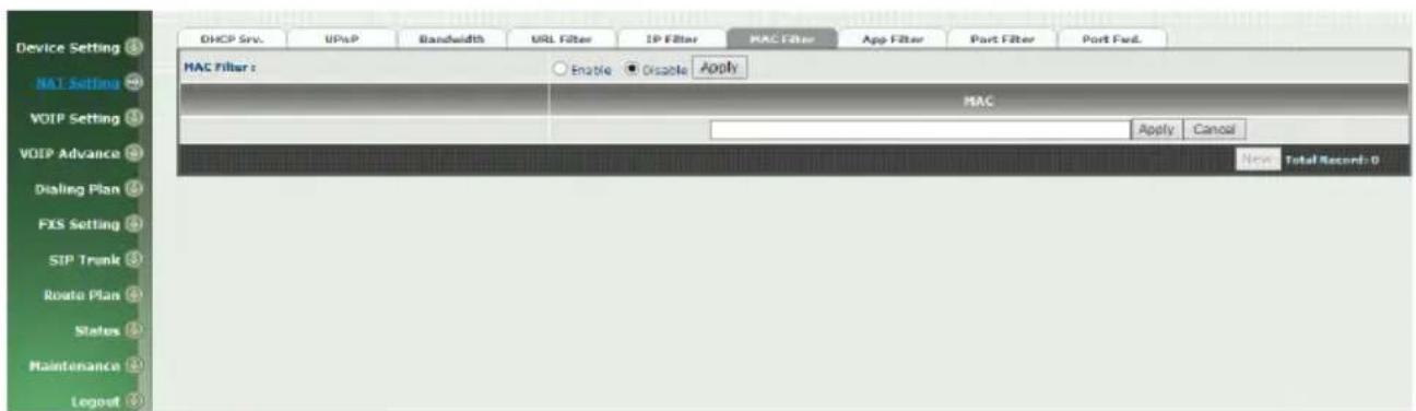 Device Setting NAT Setting VOIP Setting VOIP Advance Dialing Plan FXS Setting SIP Trunk Route Plan States Maintenance Logout DHCP Srv. UPnP Bandwidth URL Filter IP Filter MAC Filter App Filter Port Filter Port Fed. MAC Filter : Enable Disable Apply MAC Apply Cancel Site Total Record: 0
