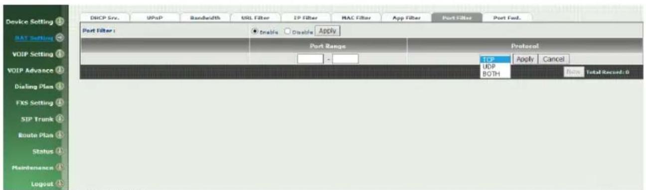 Device Setting BAT Setting VOIP Setting VOIP Advance Dialing Plan FXS Setting SIP Trunk Route Plan Status Maintenance Logout DHCP Srv. UPnP Bandwidth URL Filter IP Filter MAC Filter App Filter Port Filter Port Fwd. Port Filter: Enable Disable Apply Port Range Protocol TCP Apply Cancel UDP BOTH Name Total Record: 0