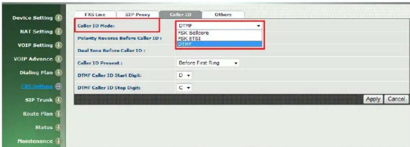 Device Setting NAT Setting VOIP Setting VOIP Advance Dialing Plan FXS Setting SIP Trunk Route Plan Status Maintenance FXS Line SIP Proxy Caller ID Others Caller ID Mode: DTMF FSK Bellcore FSK ETSI DTMF Polarity Reverse Before Caller ID : Dual Tone Before Caller ID : Caller ID Present : Before First Ring DTMF Caller ID Start Digit: D DTMF Caller ID Stop Digit:C Apply Cancel