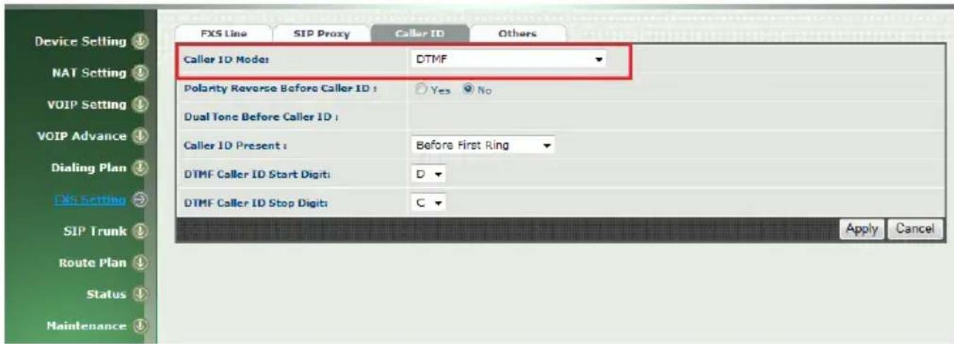 Device Setting NAT Setting VOIP Setting VOIP Advance Dialing Plan DXS Setting SIP Trunk Route Plan Status Maintenance FXS Line SIP Proxy Caller ID Others Caller ID Mode DTMF Polarity Reverse Before Caller ID : Yes No Dual Tone Before Caller ID : Caller ID Present : Before First Ring DTMF Caller ID Start Digit: D DTMF Caller ID Stop Digit: C Apply Cancel