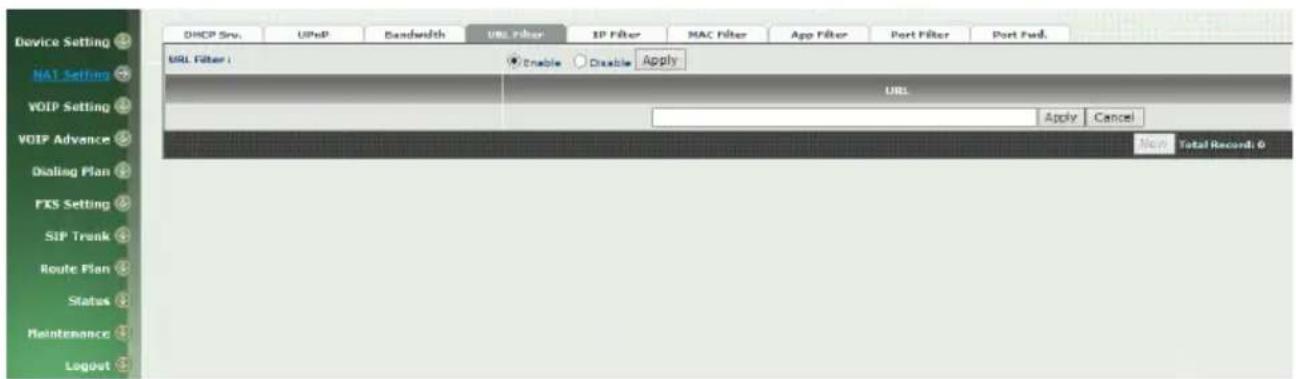 Device Setting NAT Setting VOIP Setting VOIP Advance Dialing Plan FKS Setting SIP Trunk Route Plan Status Maintenance Logout DHCP Srv. UPnP Bandwidth URL Filter IP Filter MAC Filter App Filter Port Filter Port Fnd. URL Filter 1 Enable Disable Apply URL Apply Cancel Non Total Record: 0