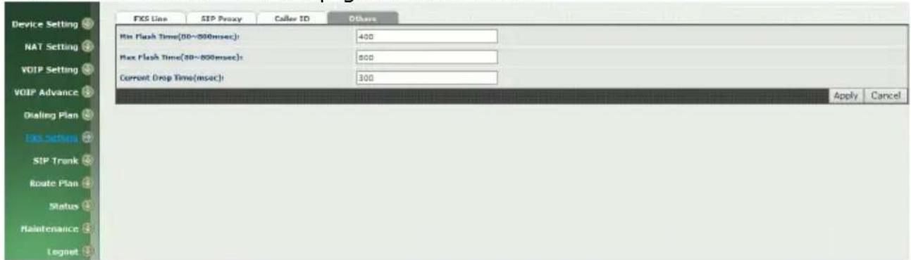 Device Setting NAT Setting VOIP Setting VOIP Advance Dialing Plan DXS Settings SIP Trank Route Plan Status Maintenance Lognet FXS Line SIP Proxy Caller ID Others Min Flash Time(80~800msec): 400 Max Flash Time(80~800msec): 500 Current Drop Time(msec): 300 Apply Cancel