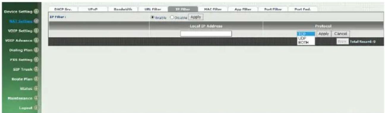 Device Setting NET Settings VOSP Setting VOSP Advance Dialing Plan FXS Setting SIP Trunk Route Plan Status Maintenance Logout DHCP Env. UPnP Bandwidth URL Filter IP Filter MAC Filter App Filter Port Filter Port Fwd. IP Filter: Enable Disable Apply Local IP Address Protocol TCP Apply Cancel UDP BOTH NON Total Record: 0