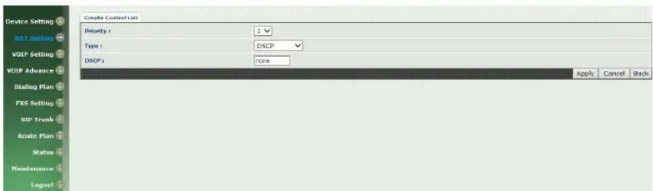 Device Setting RAT Settings VOIP Setting VOIP Advance Dialing Plan FXS Setting SIP Trunk Route Plan Status Maintenance Logout Create Control List Priority: 1 Type: DSCP DSOP: none Apply Cancel Back