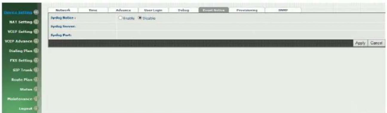 Device Settings NAT Setting VOIP Setting VOIP Advance Dialing Plan FXS Setting SIP Trunk Route Plan Status Maintenance Logout Network Time Advance User Login Debug Event Notice Provisioning SNMP Syslog Notice i Enable Disable Syslog Server: Syslog Port: Apply Cancel