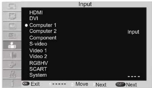 Input HDMI DVI • Computer 1 Computer 2 Component S-video Video 1 Video 2 RGBHV SCART System Input ----. HDMI Exit ---- Move Next