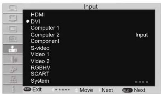 Input HDMI • DVI Computer 1 Computer 2 Component S-video Video 1 Video 2 RGBHV SCART System Input Exit Move Next Next