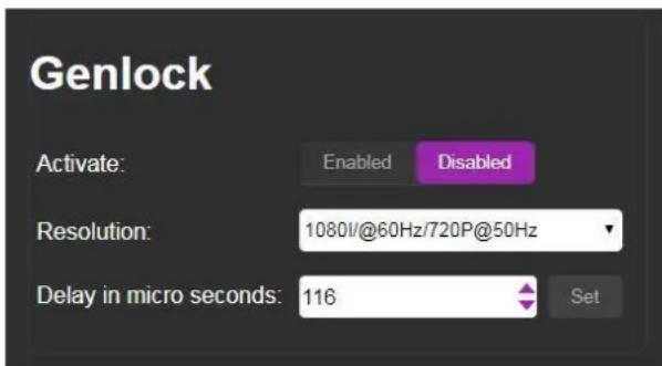 Genlock Activate: Enabled Disabled Resolution: 1080I@60Hz/720P@50Hz Delay in micro seconds: 116 Set