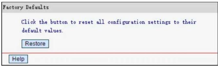Factory Defaults Click the button to reset all configuration settings to their default values. Restore Help