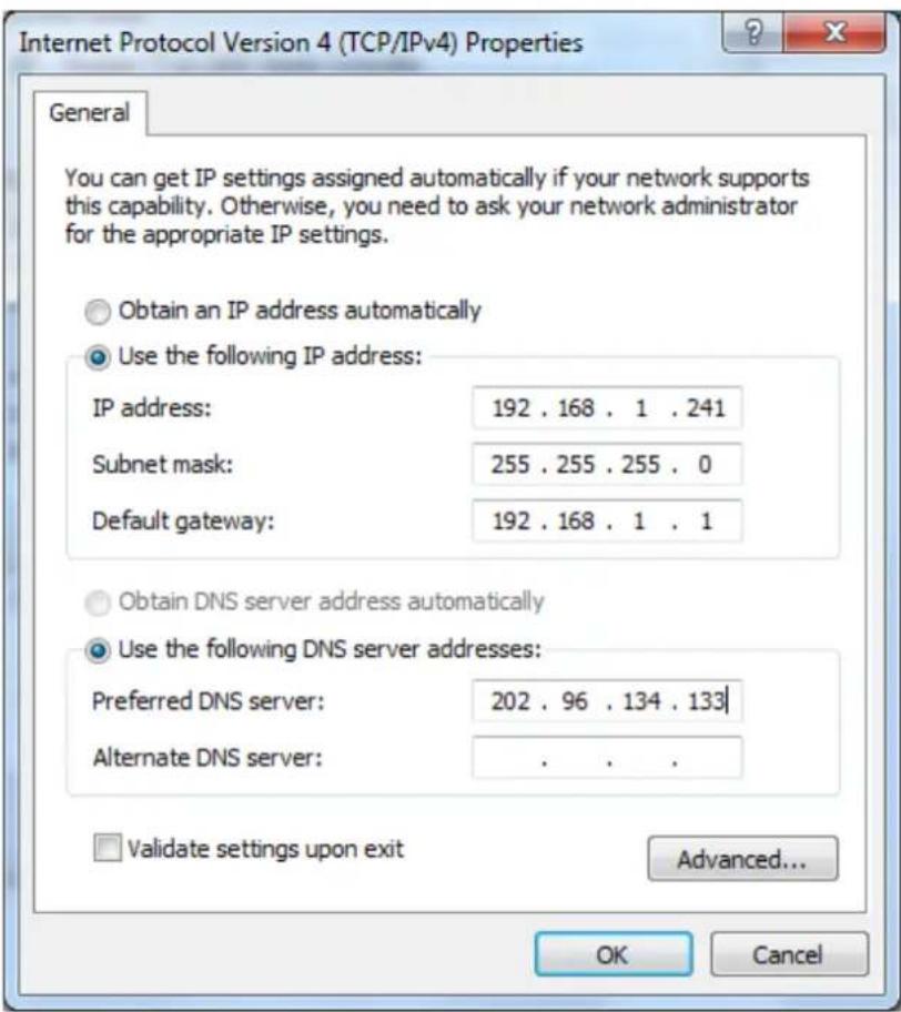 Internet Protocol Version 4 (TCP/IPv4) Properties General You can get IP settings assigned automatically if your network supports this capability. Otherwise, you need to ask your network administrator for the appropriate IP settings. Obtain an IP address automatically Use the following IP address: IP address: 192 . 168 . 1 . 241 Subnet mask: 255 . 255 . 255 . 0 Default gateway: 192 . 168 . 1 . 1 Obtain DNS server address automatically Use the following DNS server addresses: Preferred DNS server: 202 . 96 . 134 . 133 Alternate DNS server: . Validate settings upon exit Advanced... OK Cancel