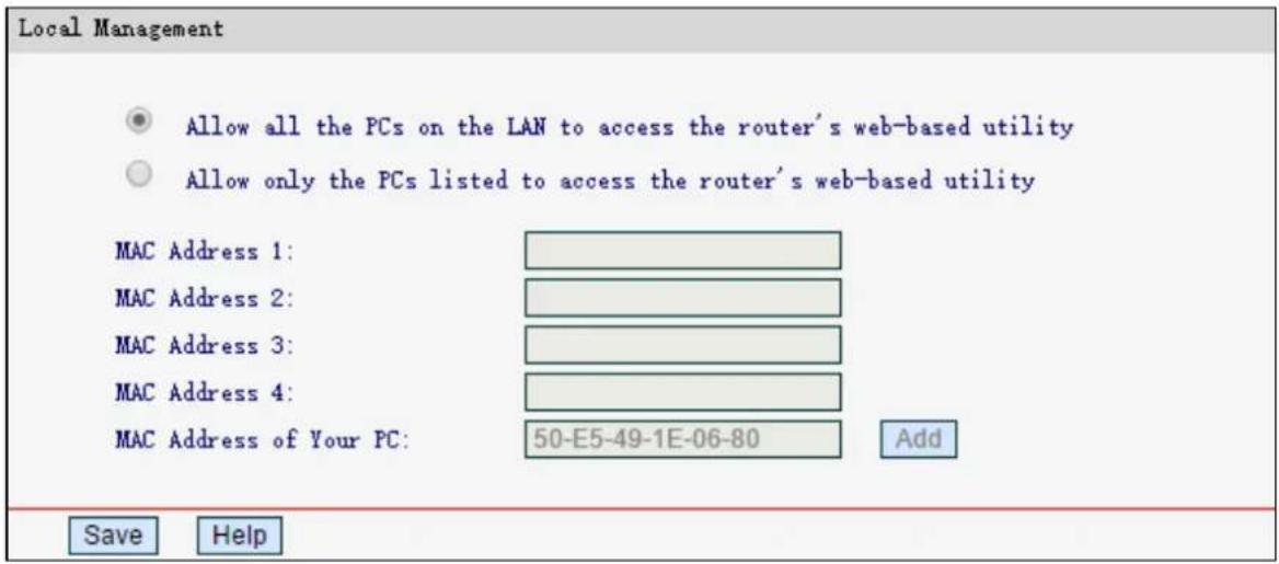 Local Management Allow all the PCs on the LAN to access the router's web-based utility Allow only the PCs listed to access the router's web-based utility MAC Address 1: MAC Address 2: MAC Address 3: MAC Address 4: MAC Address of Your PC: 50-E5-49-1E-06-80 Add Save Help