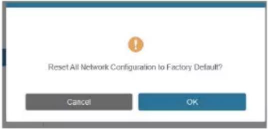 Reset All Network Configuration to Factory Default? Cancel OK