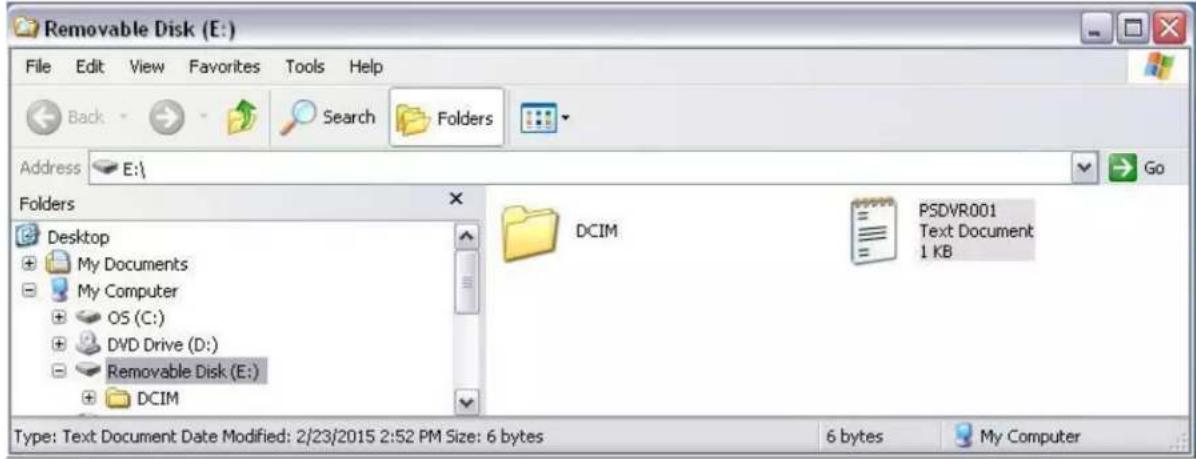 Removable Disk (E:) File Edit View Favorites Tools Help Back Search Folders Address E:\ Folders Desktop My Documents My Computer OS (C:) DVD Drive (D:) Removable Disk (E:) DCIM Type: Text Document Date Modified: 2/23/2015 2:52 PM Size: 6 bytes 6 bytes My Computer DCIM PSDVR001 Text Document: 1 KB