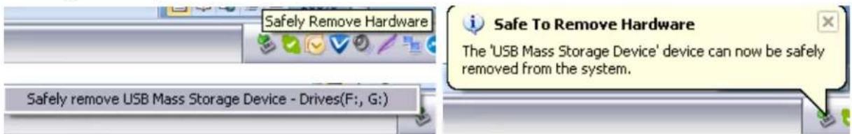 Safely Remove Hardware Safely remove USB Mass Storage Device - Drives(F:, G:) Safe To Remove Hardware The 'USB Mass Storage Device' device can now be safely removed from the system.