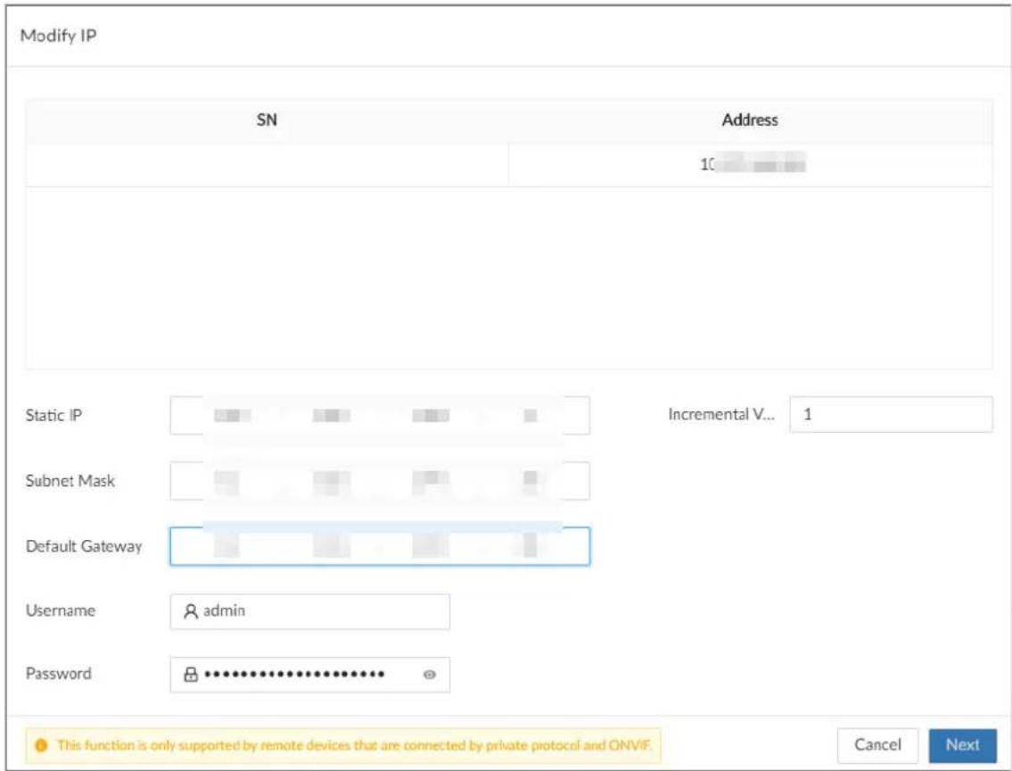 Modify IP SN Address 10 Static IP Incremental V... 1 Subnet Mask Default Gateway Username admin Password This function is only supported by remote devices that are connected by private protocol and ONVIF. Cancel Next