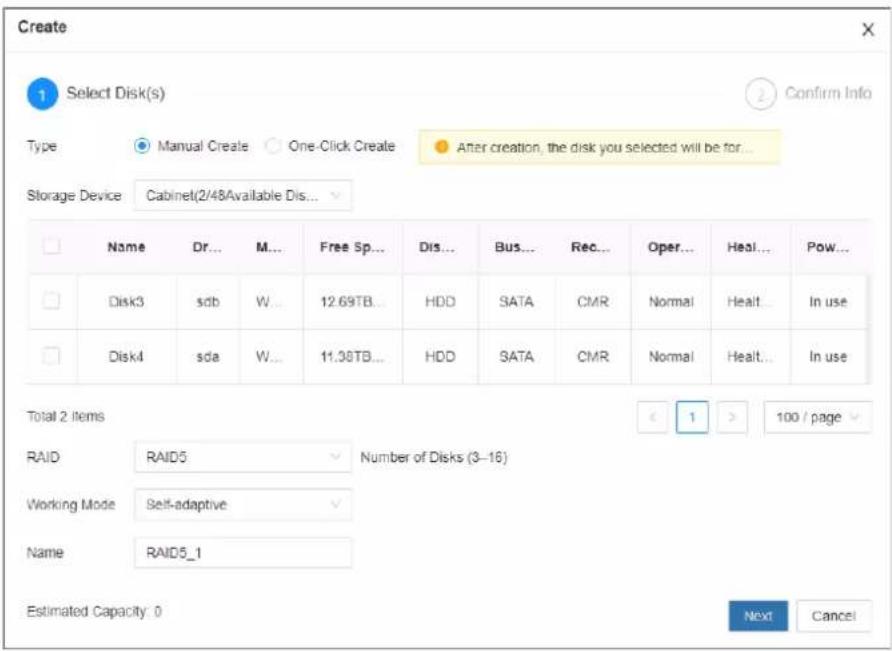 Create 1 Select Disk(s) Type Manual Create One-Click Create After creation, the disk you selected will be for... Storage Device Cabinet(2/48Available Dis... Name Dr... M... Free Sp... Dis... Bus... Rec... Oper... Heal... Pow... Disk3 sdb W... 12.69TB... HDD SATA CMR Normal Healt... In use Disk4 sda W... 11.38TB... HDD SATA CMR Normal Healt... In use Total 2 items RAID RAID5 Number of Disks (3–16) Working Mode Self-adaptive Name RAID5_1 Estimated Capacity: 0 Next Cancel
