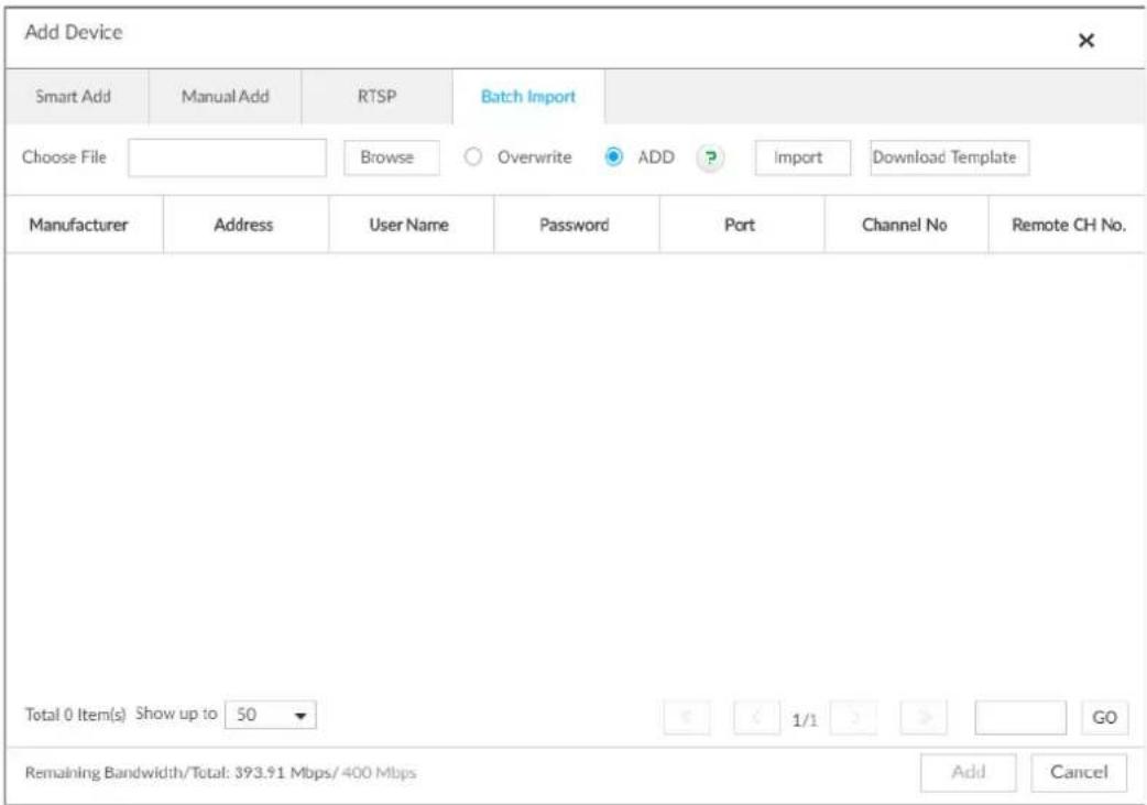 Add Device Smart Add Manual Add RTSP Batch Import Choose File Browse Overwrite ADD Import Download Template Manufacturer Address User Name Password Port Channel No Remote CH No. Total 0 Item(s) Show up to 50 1/1 GO Remaining Bandwidth/Total: 393.91 Mbps/400 Mbps Add Cancel
