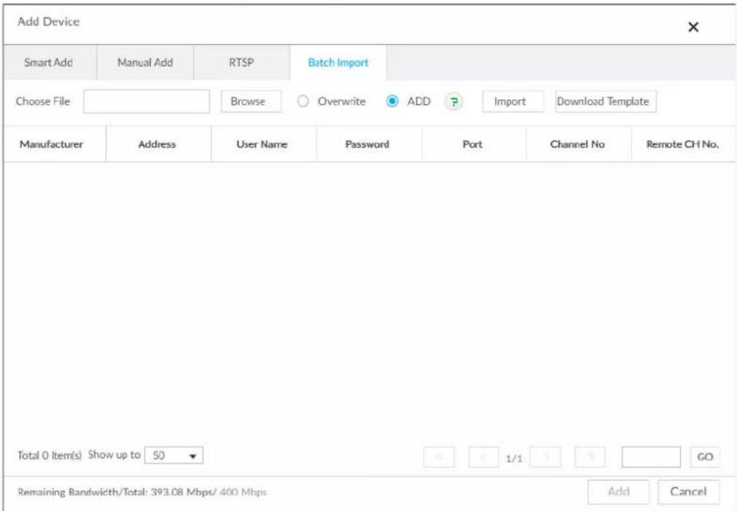 Add Device Smart Add Manual Add RTSP Batch Import Choose File Browse Overwrite ADD Import Download Template Manufacturer Address User Name Password Port Channel No Remote CH No. Total 0 Item(s) Show up to 50 1/1 GO Remaining Bandwidth/Total: 393.08 Mbps/ 400 Mbps Add Cancel