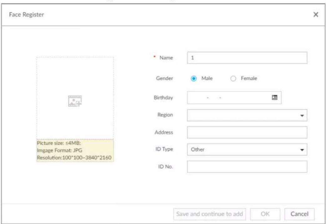 Face Register Name 1 Gender Male Female Birthday - - Region Address ID Type Other ID No. Picture size: ≤4MB; Image Format: JPG Resolution:100*100-3840*2160 Save and continue to add OK Cancel