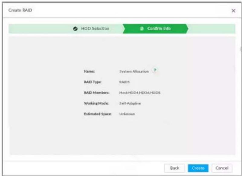 Create RAID HDD Selection Confirm info Name: System Allocation RAID Type: RAIDS RAID Members: Host:HDD4:HDD6:HDD6 Working Mode: Self-Adaptive Estimated Space: Unknown Back Create Cancel