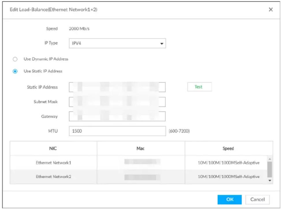Edit Load-Balance(Ethernet Network1+2) Speed 2000 Mb/s IP Type IPV4 Use Dynamic IP Address Use Static IP Address Static IP Address Test Subnet Mask Gateway MTU 1500 (600-7200) NIC Mac Speed Ethernet Network1 10M/100M/1000MSelf-Adaptive Ethernet Network2 10M/100M/1000MSelf-Adaptive OK Cancel