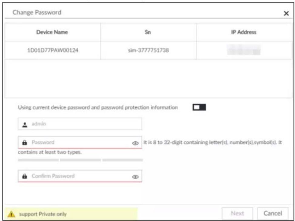 Change Password Device Name Sn IP Address 1D01D77PAW00124 sim-3777751738 Using current device password and password protection information admin Password It is 8 to 32-digit containing letter(s), number(s).symbol(s). It contains at least two types. Confirm Password support Private only Next Cancel