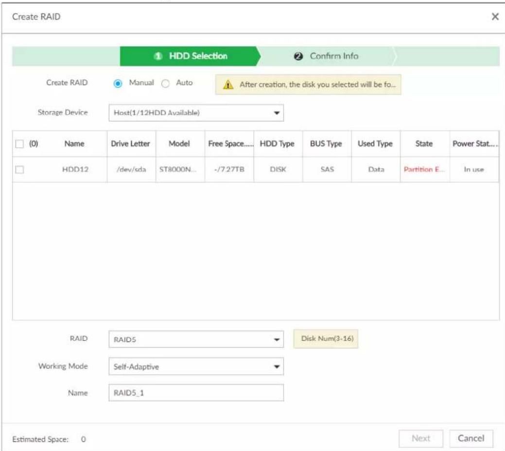 Create RAID 1 HDD Selection 2 Confirm Info Create RAID Manual Auto After creation, the disk you selected will be fo... Storage Device Host(1/12HDD Available) (0) Name Drive Letter Model Free Space.... HDD Type BUS Type Used Type State Power Stat... HDD12 /dev/sda ST8000N... -7.27TB DISK SAS Data Partition E... In use RAID RAIDS Disk Num(3-16) Working Mode Self-Adaptive Name RAID5_1 Estimated Space: 0 Next Cancel