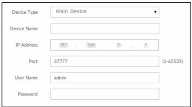 Device Type Main Device Device Name IP Address 187 140 D F Port 37777 (1-65535) User Name admin Password