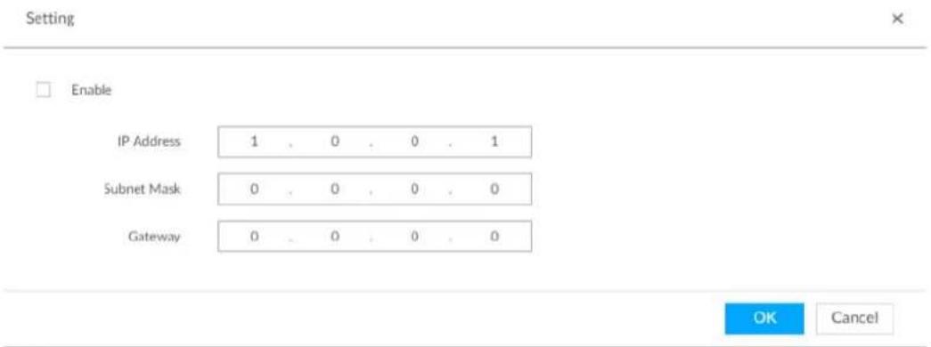 Setting Enable IP Address 1 . 0 . 0 . 1 Subnet Mask 0 . 0 . 0 . 0 Gateway 0 . 0 . 0 . 0 OK Cancel