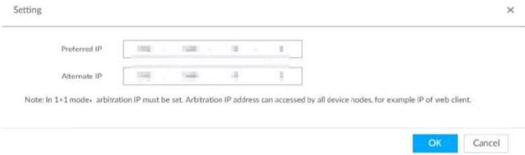 Setting Preferred IP Alternate IP Note: In 1+1 mode, arbitration IP must be set. Arbitration IP address can accessed by all device nodes, for example IP of web client. OK Cancel