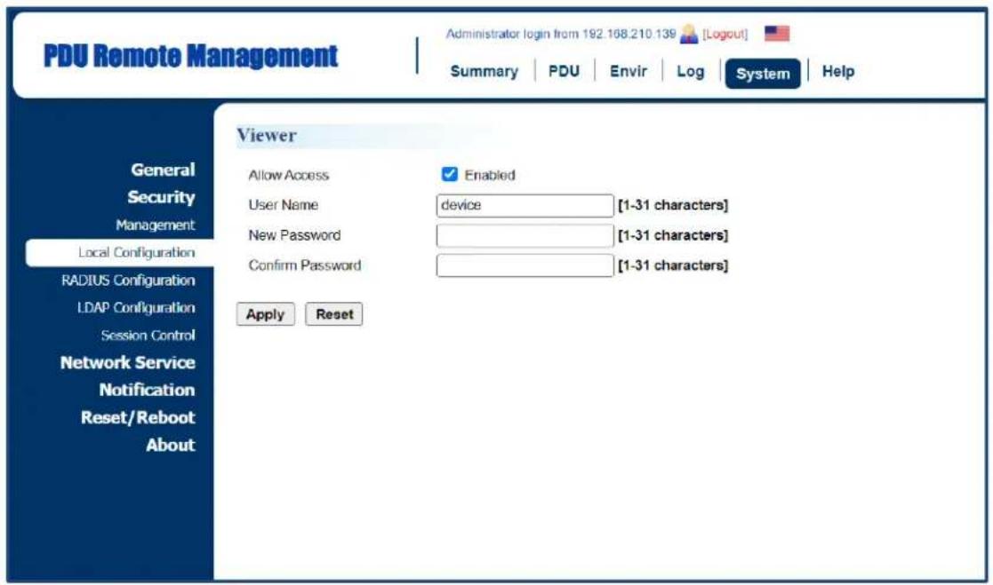 PDU Remote Management Administrator login from 192.168.210.139 [Logout] Summary | PDU | Envir | Log | System | Help General Security Management Local Configuration RADIUS Configuration LDAP Configuration Session Control Network Service Notification Reset/Reboot About Viewer Allow Access ✓ Enabled User Name device [1-31 characters] New Password [1-31 characters] Confirm Password [1-31 characters] Apply Reset