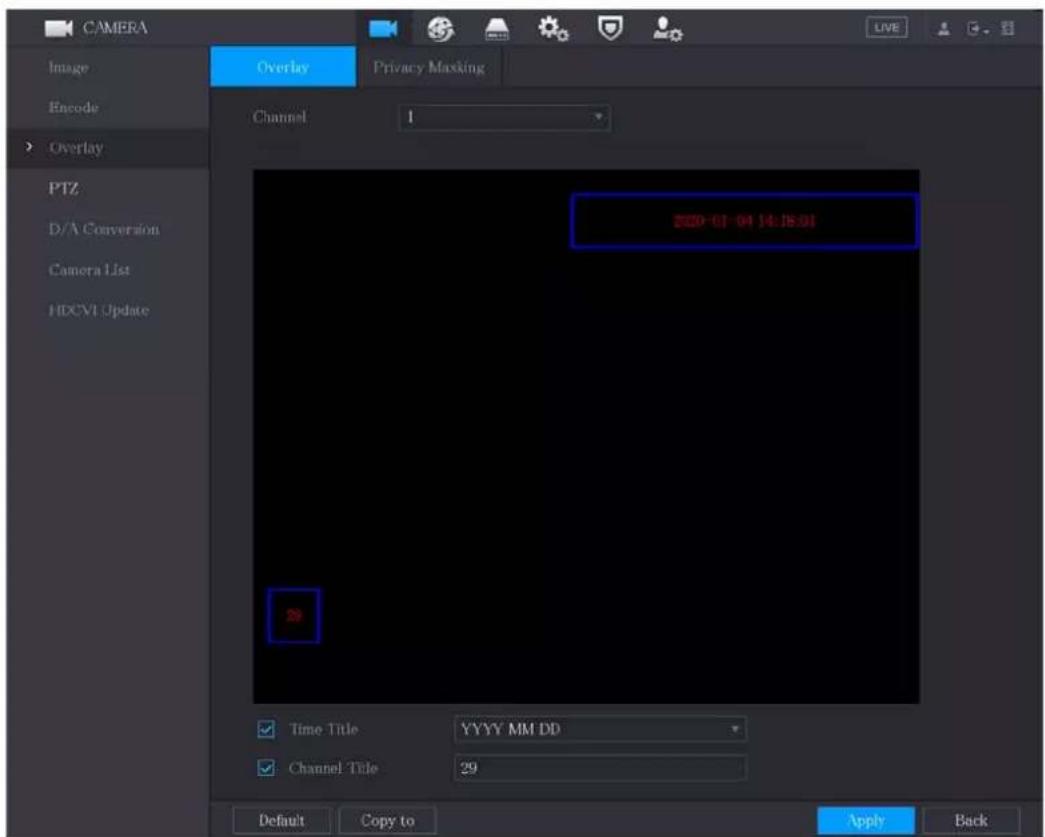 CAMERA Image Encode Overlay PTZ D/A Conversion Camera List HDCVI Update Overlay Privacy Masking Channel 1 2020-07-04 14:18:51 29 Time Title YYYY MM DD Channel Title 29 Default Copy to Apply Back