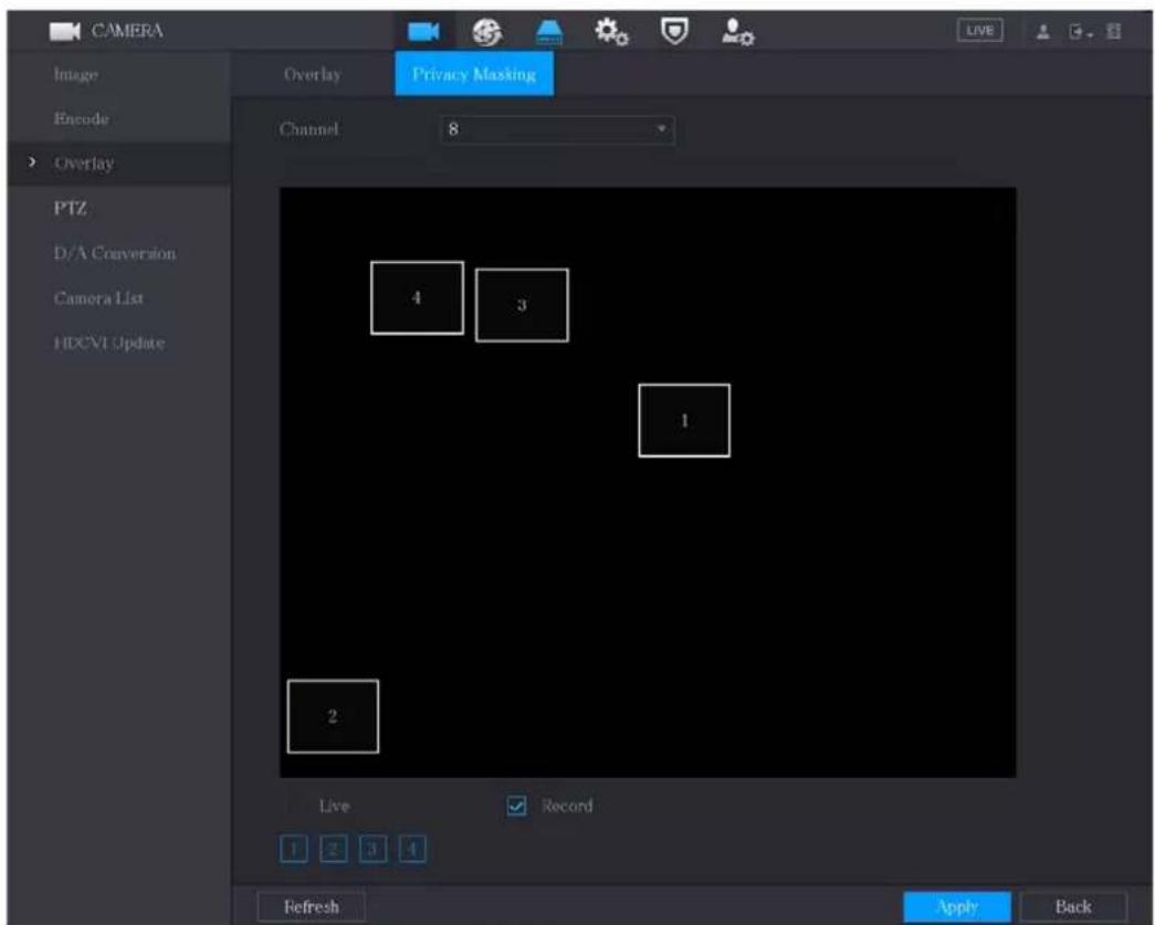 CAMERA Image Encode Overlay PTZ D/A Conversion Camera List HDCVI Update Overlay Privacy Masking Channel 8 4 3 1 2 Live Record Refresh Apply Back