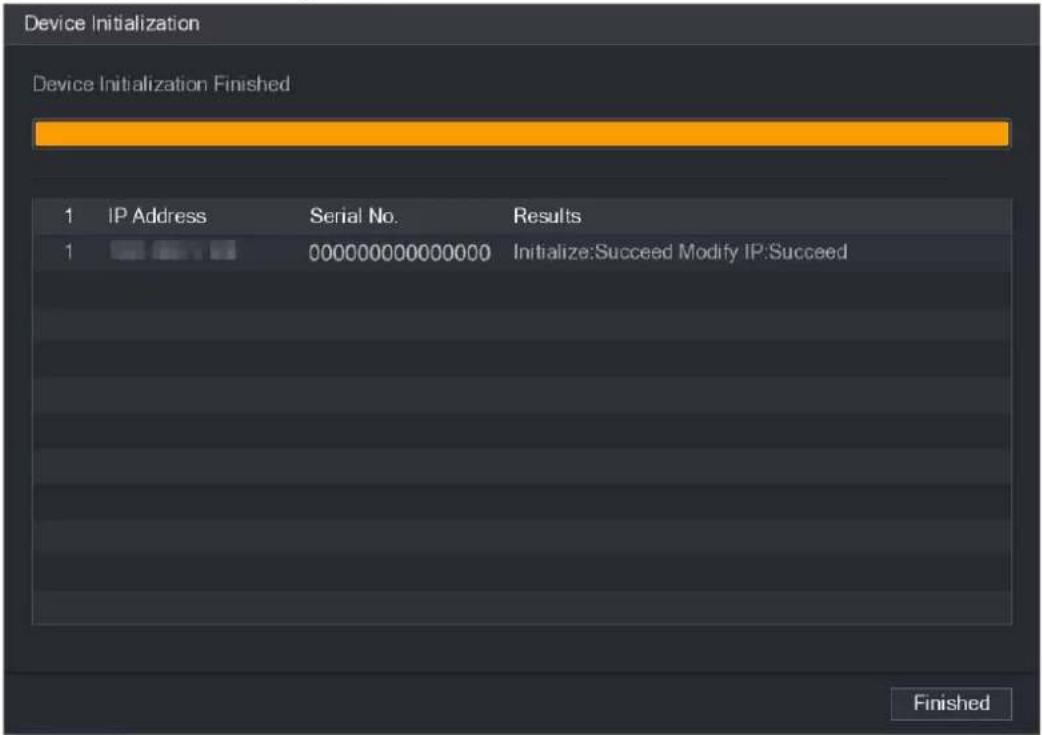 Device Initialization Device Initialization Finished 1 IP Address Serial No. Results 1 00000000000000 Initialize:Succeed Modify IP:Succeed Finished