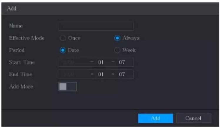 Add Name Effective Mode Once Always Period Date Week Start Time - 01 - 07 End Time - 01 - 07 Add More Add Cancel
