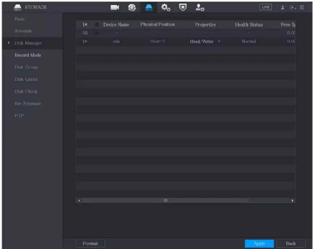 STORAGE Basic Schedule Disk Manager Record Mode Disk Group Disk Quota Disk Check Rec Estimate FTP 1* Device Name Physical Position Properties Health Status Free Sp All 0.00 1* sda Host-1 Read/Write Normal 0.00 Format Apply Back