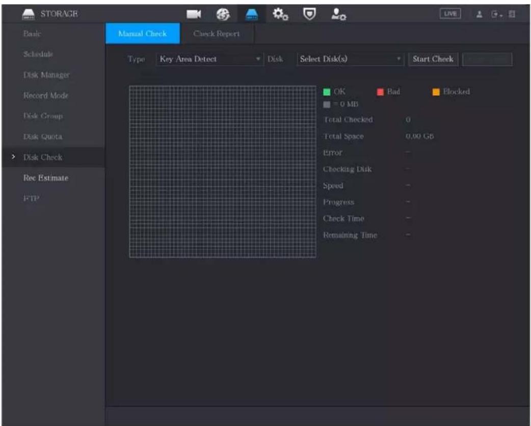 STORAGE Basic Schedule Disk Manager Record Mode Disk Group Disk Quota Disk Check Ree Estimate FTP Manual Check Check Report Type Key Area Detect Disk Select Disk(s) Start Check OK Bad Blocked = 0 MB Total Checked 0 Total Space 0.00 GB Error - Checking Disk - Speed - Progress - Check Time - Remaining Time -