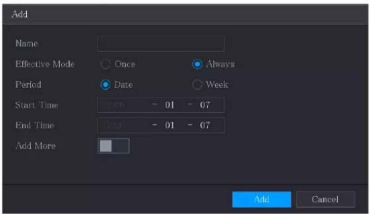 Add Name Effective Mode Once Always Period Date Week Start Time - 01 - 07 End Time - 01 - 07 Add More Add Cancel