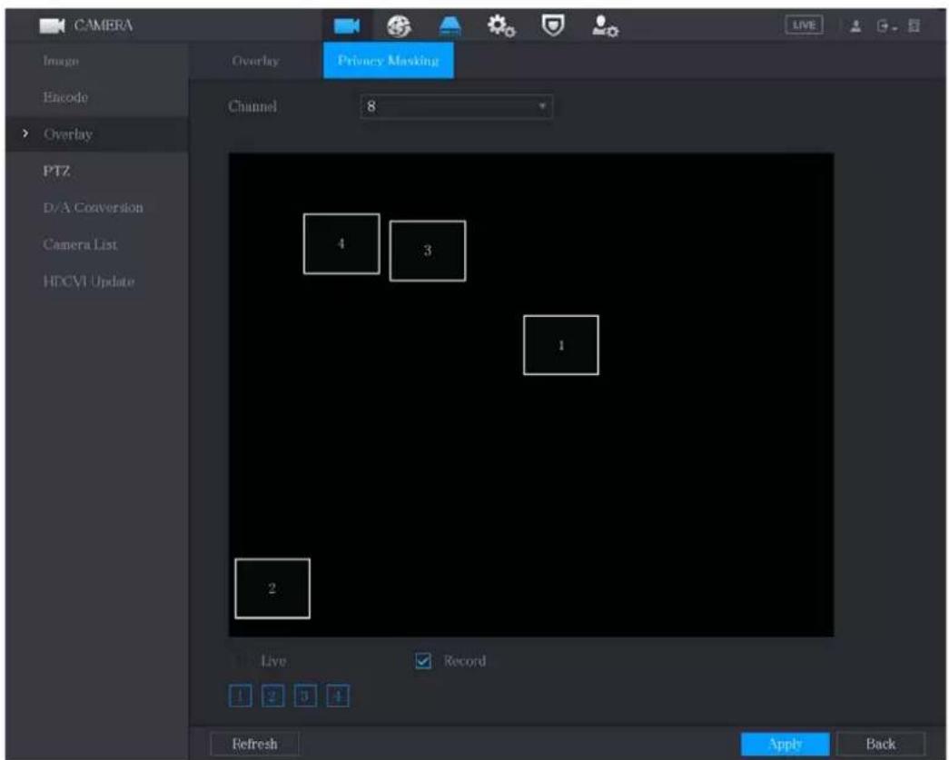 CAMERA Image Encode Overlay PTZ D/A Conversion Camera List HDCVI Update Overlay Privacy Masking Channel 8 4 3 1 2 Live Record Refresh Apply Back