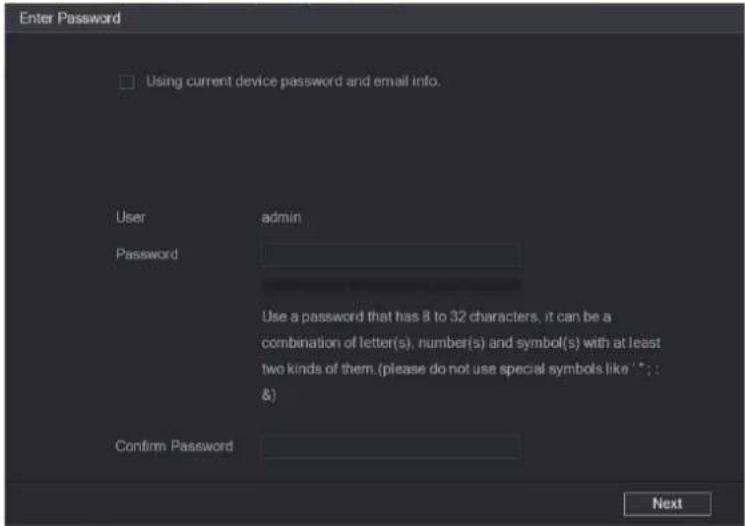 Enter Password □ Using current device password and email info. User admin Password Use a password that has 8 to 32 characters, it can be a combination of letter(s), number(s) and symbol(s) with at least two kinds of them. (please do not use special symbols like ' * : & ) Confirm Password Next