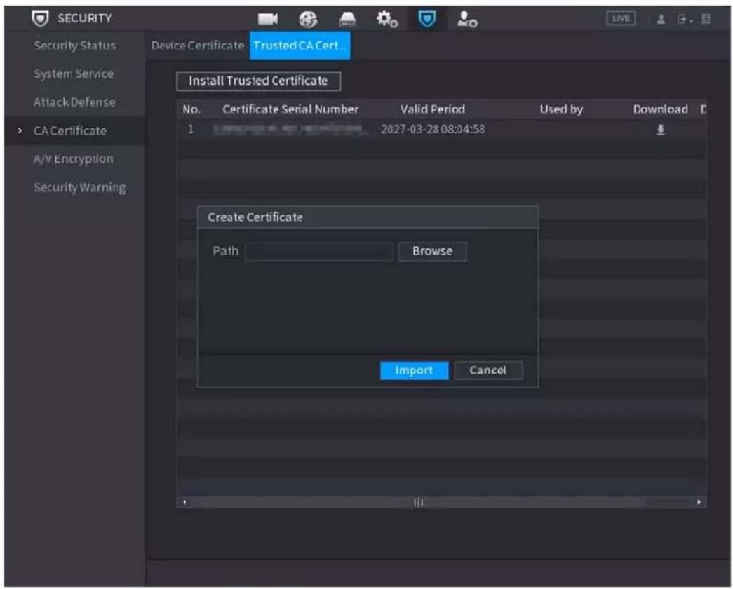 SECURITY Security Status System Service Attack Defense > CA Certificate A/Y Encryption Security Warning Device Certificate Trusted CA Cert Install Trusted Certificate No. Certificate Serial Number Valid Period Used by Download 1 2027-03-28 08:04:58 Create Certificate Path Browse Import Cancel
